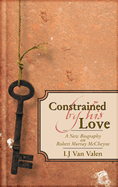 Constrained by His Love: A New Biography of Robert Murray McCheyne