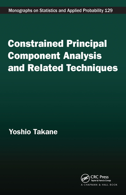 Constrained Principal Component Analysis and Related Techniques - Takane, Yoshio