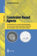 Constraint-Based Agents: An Architecture for Constraint-Based Modeling and Local-Search-Based Reasoning for Planning and Scheduling in Open and Dynamic Worlds