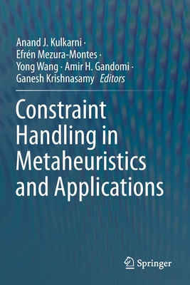 Constraint Handling in Metaheuristics and Applications - Kulkarni, Anand J. (Editor), and Mezura-Montes, Efrn (Editor), and Wang, Yong (Editor)