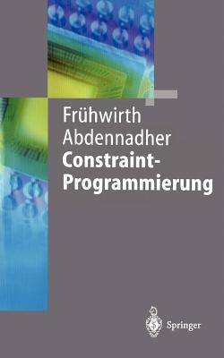 Constraint-Programmierung: Grundlagen Und Anwendungen - Fr?hwirth, Thom, and Abdennadher, Slim