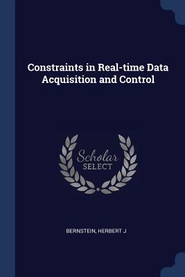 Constraints in Real-time Data Acquisition and Control - Bernstein, Herbert J