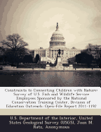 Constraints to Connecting Children with Nature: Survey of U.S. Fish and Wildlife Service Employees Sponsored by the National Conservation Training Center, Division of Education Outreach: Open-File Report 2011-1192