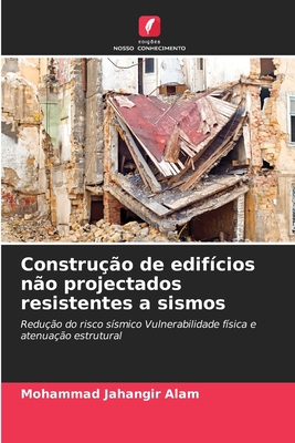 Constru??o de edif?cios n?o projectados resistentes a sismos - Alam, Mohammad Jahangir