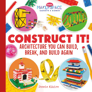 Construct It! Architecture You Can Build, Break, and Build Again