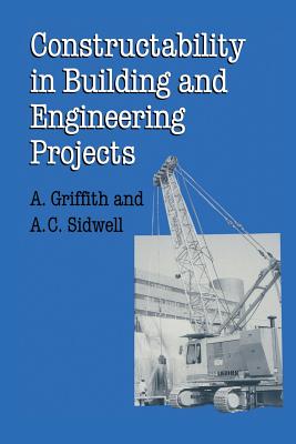 Constructability in Building and Engineering Projects - Griffith, Alan, and Sidwell, A. C.