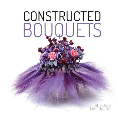 Constructed Bouquets - Dupre, Frederic, and Gottle, Stefan, and Jansen, Patrick