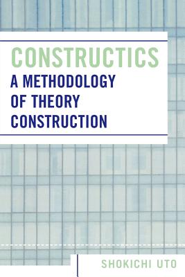 Constructics: A Methodology of Theory Construction - Uto, Shokichi