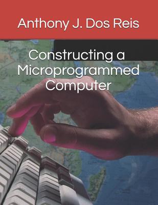 Constructing a Microprogrammed Computer - Dos Reis, Anthony J