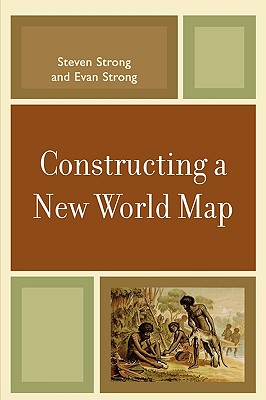 Constructing a New World Map - Strong, Steven, and Strong, Evan