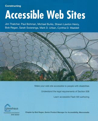 Constructing Accessible Web Sites - Waddell, Cynthia, and Regan, Bob, and Lawton Henry, Shawn