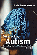 Constructing Autism: Unravelling the 'Truth' and Understanding the Social