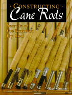 Constructing Cane Rods: Secrets of the Bamboo Fly Rod