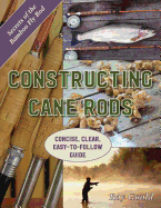 Constructing Cane Rods: Secrets of the Bamboo Fly Rod