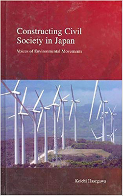 Constructing Civil Society in Japan: Voices of Environmental Movements - Hasegawa, Koichi