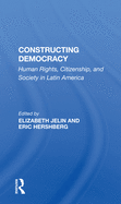 Constructing Democracy: Human Rights, Citizenship, and Society in Latin America