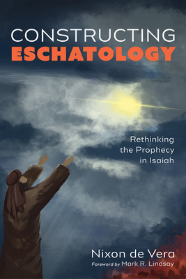Constructing Eschatology - de Vera, Nixon, and Lindsay, Mark R (Foreword by)