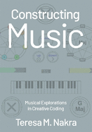 Constructing Music: Musical Explorations in Creative Coding