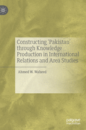 Constructing 'Pakistan' Through Knowledge Production in International Relations and Area Studies