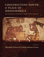 Constructing Power and Place in Mesoamerica: Pre-Hispanic Paintings from Three Regions