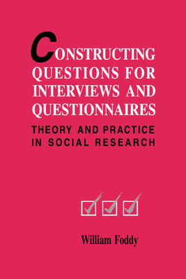 Constructing Questions for Interviews and Questionnaires - Foddy, William