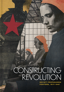 Constructing Revolution: Soviet Propaganda Posters, 1917-1947