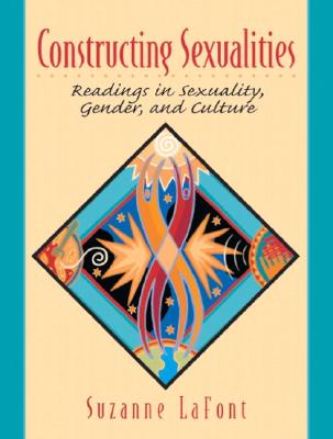 Constructing Sexualities: Readings in Sexuality, Gender, and Culture - LaFont, Suzanne