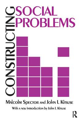 Constructing Social Problems - Spector, Malcolm, and Kitsuse, John I.