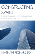 Constructing Spain: The Re-Imagination of Space and Place in Fiction and Film, 1953-2003