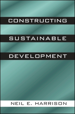Constructing Sustainable Development - Harrison, Neil E