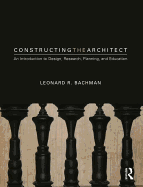 Constructing the Architect: An Introduction to Design, Research, Planning, and Education