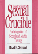 Constructing the Sexual Crucible: An Integration of Sexual and Marital Therapy