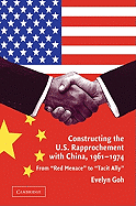 Constructing the U.S. Rapprochement with China, 1961-1974: From Red Menace to Tacit Ally