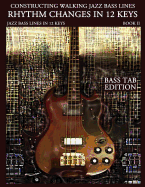 Constructing Walking Jazz Bass Lines Book II Walking Bass Lines: Rhythm Changes in 12 Keys - Bass Tab Edition