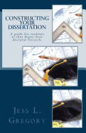 Constructing Your Dissertation: A guide for students as they begin their doctoral research.