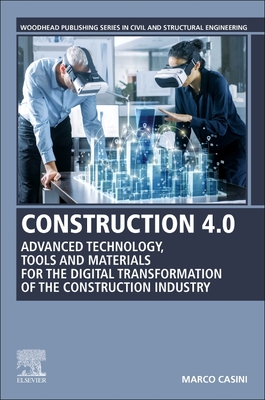 Construction 4.0: Advanced Technology, Tools and Materials for the Digital Transformation of the Construction Industry - Casini, Marco