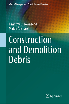 Construction and Demolition Debris - Townsend, Timothy G., and Anshassi, Malak