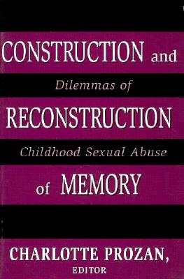 Construction and Reconstruction of Memory: Dilemmas of Childhood Sexual Abuse - Prozan, Charlotte Krause