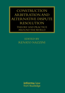 Construction Arbitration and Alternative Dispute Resolution: Theory and Practice around the World