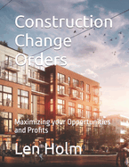 Construction Change Orders: Maximizing your Opportunities and Profits