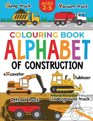 Construction Colouring Book for Children: Alphabet of Construction for Kids: Diggers, Dumpers, Trucks and more (Ages 2-5) - Publishing, Fairywren