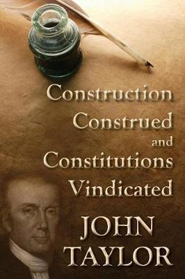 Construction Construed, and Constitutions Vindicated (1938) - Taylor, John