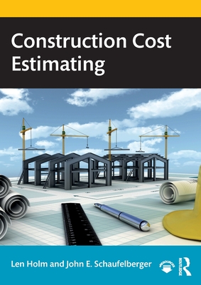 Construction Cost Estimating - Holm, Len, and Schaufelberger, John E.