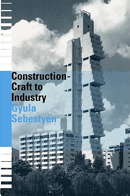 Construction - Craft to Industry - Sebestyen, Gyula