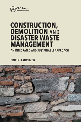 Construction, Demolition and Disaster Waste Management: An Integrated and Sustainable Approach - Lauritzen, Erik K.