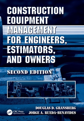 Construction Equipment Management for Engineers, Estimators, and Owners, Second Edition - Gransberg, Douglas D, and Rueda, Jorge A