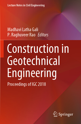 Construction in Geotechnical Engineering: Proceedings of IGC 2018 - Latha Gali, Madhavi (Editor), and Raghuveer Rao, P. (Editor)