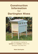 Construction Information for Dartington Hives: with full details for making the 'garden' and 'country' models of the Dartington Long Deep Hive