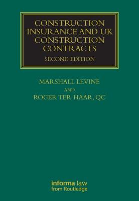 Construction Insurance and UK Construction Contracts - Ter Haar, Roger, and Levine, Marshall