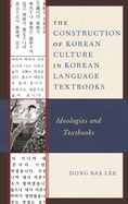 Construction of Korean Culture in Korean Language Textbooks: Ideologies and Textbooks